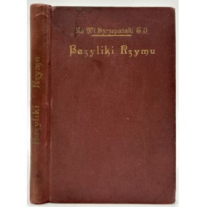 Szczepański Władysław- Bazyliki Rzymu. Przewodnik dla pielgrzymów (73 ryciny)[Kraków 1925]