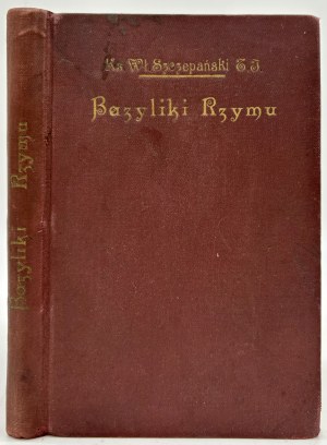 Szczepański Władysław- Basiliques de Rome. Przewodnik dla pielgrzymów (73 ryciny) [Kraków 1925].