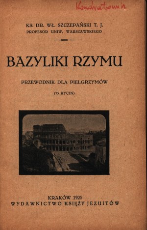 Szczepański Władysław- Basilicas of Rome. A guide for pilgrims (73 engravings)[Krakow 1925].