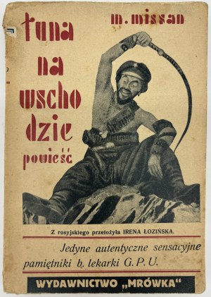 (sovietica) Missan Marja- La lueur à l'est. Roman. Les seules et authentiques mémoires sensationnelles d'un ancien médecin du G.P.U.