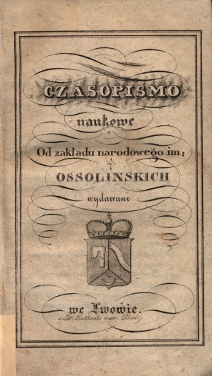 Vědecký časopis Národního ústavu Ossolińského vydávaný ve Lvově [O lasach i gościncach w Galicji, miasto Tarnów pod względem historycznym][Lwów 1832].