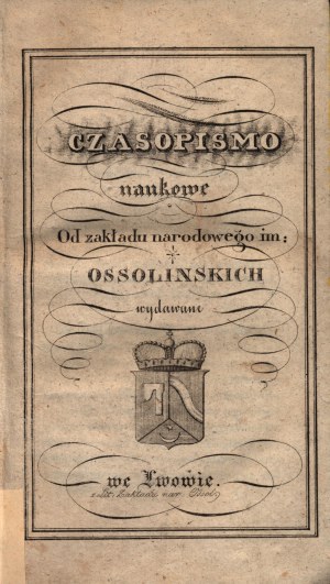 Eine wissenschaftliche Zeitschrift des Ossoliński-Nationalinstituts, die in Lwów herausgegeben wurde [Über Wälder und Hospize in Galizien, die Stadt Tarnów im Hinblick auf die Geschichte] [Lwów 1832].