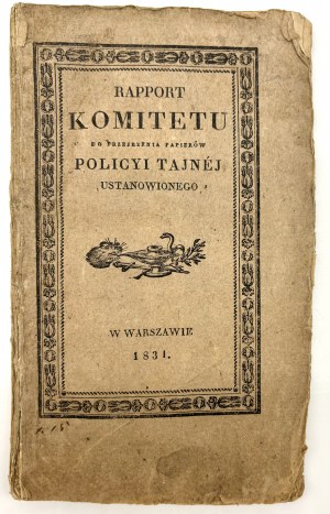 (powstanie listopadowe)Rapport Komitetu do przejrzenia papierów policyi tajnej ustanowionego w Warszawie 1831