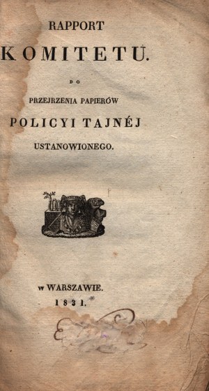 (November Uprising)Rapport of the Committee to review the papers of the secret police established in Warsaw 1831