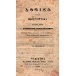 Kiesewetter Johann- Logika podług Kizewettera. Ułożona przez. Teodozego Sierocińskiego [Warszawa 1842]