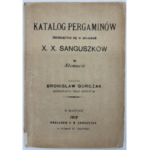 Gorczak Bronisław- Katalog pergaminów znajdujących się w Archiwum X. X. Sanguszków w Sławucie [Sławuta 1912]