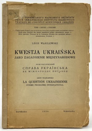 Wasilewski Leon- Kwestia ukraińska jako zagadnienie międzynarodowe [Warsaw 1934].
