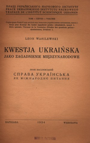 Wasilewski Leon- Kwestia ukraińska jako zagadnienie międzynarodowe [Varsovie 1934].
