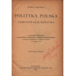 Dmowski Roman - Polityka polska i odbudowanie państwa. Z dodaniem memorjału Zagadnienia środkowo- i wschodnio-europejskie i innych dokumentów polityki polskiej z lat 1914-1919