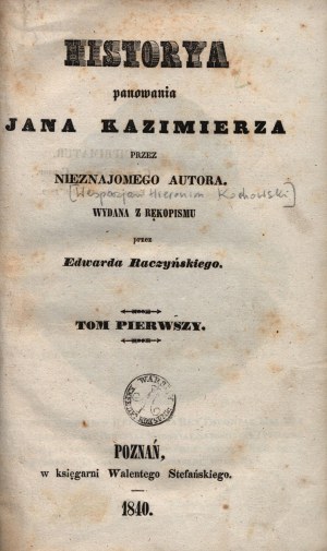 Kochowski Wespazjan- Historya panowania Jana Kazimierza wydana z rękopisu przez Edwarda Raczyńskiego [Poznań 1840].
