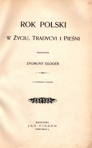 Gloger Zygmunt- Rok polski w życiu, tradycyi i pieśni. Avec quarante gravures [1900].