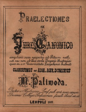 (Droit canonique) Paliwoda Marceli- Praelectiones ex jure canonico singulari cum attentione ad ritum rutheno catholicum nec non ad jus civile Imperii Austriaci, quas in c. r. Universitate Leopoliensi [Leopoli 1887].