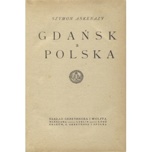 ASKENAZY, Szymon - Gdańsk a Polska. Warszawa [1919], Gebethner i Wolff. 18 cm, s. [4], 214, [1] ; opr...