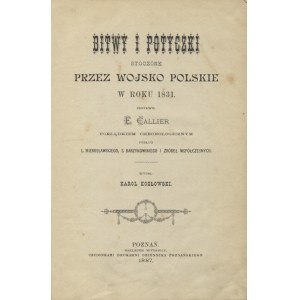 CALLIER, Edmund - Bitwy i potyczki stoczone przez wojsko polskie w roku 1831 / zestawił E...