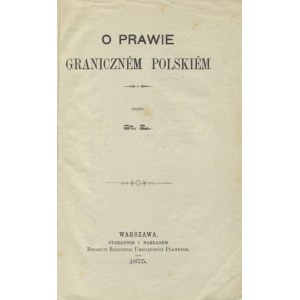 ŁAGUNA, Stosław - O prawie graniczném polskiém / przez St. Ł. Warszawa 1875...