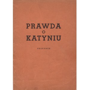 PRAWDA o Katyniu. Poznaň [1945], náklad Krajinského úradu informácií a propagandy. 20 cm, s. 40. na prednej strane obálky.