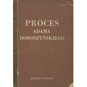 PROCES Adama Doboszyńského : stenogram súdneho pojednávania. Varšava 1949, Książka i Wiedza. 21 cm, s. 586...