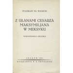 WODZICKI, Stanisław - Z ułanami cesarza Maksymiljana w Meksyku : Memoiren eines Offiziers. Kraków 1931...