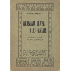 GOMULICKI, Wiktor - Warszawa dawna i jej pamiątki : przewodnik historyczno-pamiątkowy. Warszawa 1916, nakł...