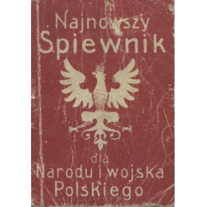 NAJNOWSZY Śpiewnik dla narodu i wojska polskiego. Wyd. 2. Poznań 1920, nakł. A. Jóźwiaka. 11 cm, s. 124, [4]...