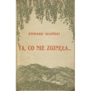 SŁOŃSKI, Edward - Ta, co nie zginęła... : wybór wierszy Edwarda Słońskiego o Polsce, o wojnie...