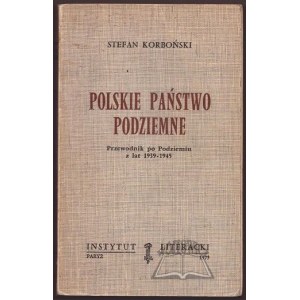 KORBOŃSKI Stefan, Polskie Państwo Podziemne. Przewodnik po Podziemiu z lat 1939 - 1945.
