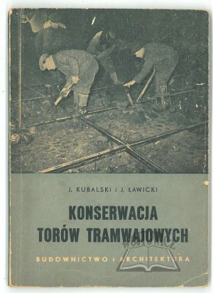 KUBALSKI Jan, Ławicki Janusz, Konserwacja torów tramwajowych.