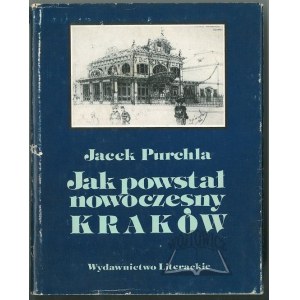 PURCHLA Jacek, (Autograf). Jak powstał nowoczesny Kraków.