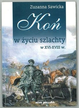 SAWICKA Zuzanna, The horse in the life of the nobility in the 16th-18th centuries.