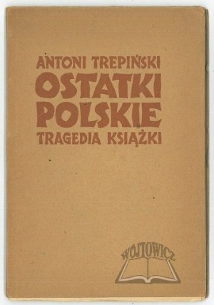TREPIŃSKI Antoni, Ostatki polskie. The tragedy of the book.
