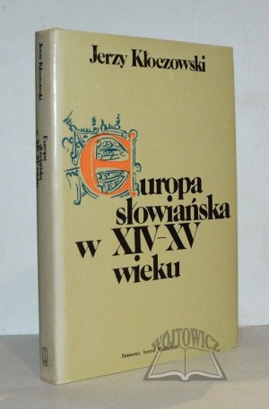 KŁOCZOWSKI Jerzy, Europa Slaviańska w XIV-XV wieku.