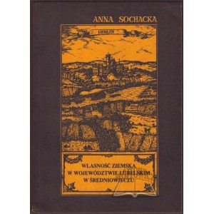 SOCHACKA Anna, (Autograf). Własność ziemska w województwie lubelskim w średniowieczu.