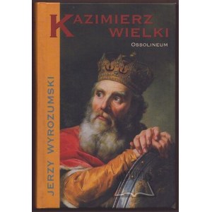 WYROZUMSKI Jerzy, Kazimierz Wielki.