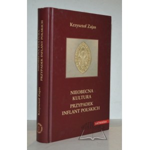 ZAJAS Krzysztof, Nieobecna kultura. Przypadek Inflant Polskich.