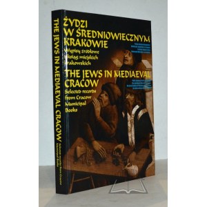 ŻYDZI w średniowiecznym Krakowie. Wypisy źródłowe z ksiąg miejskich krakowskich.