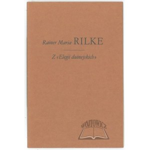 RILKE Rainer Maria, Z Elegii duinejskich.