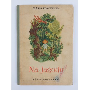 Maria Konopnicka | Ilustr. Z. Fijałkowska, Na jagody, 1954 r., wyd. VIII