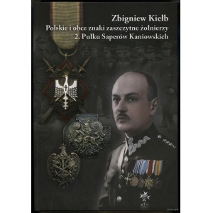 Kiełb Zbigniew - Polskie i obce znaki zaszczytne żołnierzy 2. Pułku Saperów Kaniowskich, Puławy 2021, brak ISBN, wydanie...