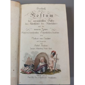 SPALART Robert - ESSAY ON THE STYLE OF THE MOST IMPORTANT PEOPLE OF THE ANCIENT, MEDIEVAL AND MODERN TIMES Wien 1804 Versuch über das Kostum der vorzüglichsten Völker des Alterthums, des Mittelalters und der neuern Zeiten. Vídeň