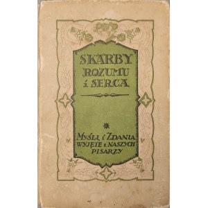 SKARBY ROZUMU I SERCA. MYŚLI I ZDANIA WYJĘTE Z NASZYCH PISARZY Wyd. 1922