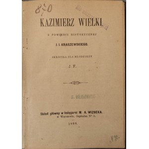 KAZIMIERZ WIELKI Z POWIEŚCI HISTORYCZNEJ J.I.KRASZEWSKIEGO, SKRÓCIŁA DLA MŁODZIEŻY J.F. Ilustracje Wyd.1898