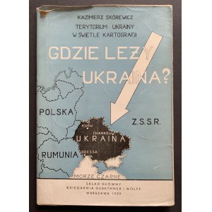 SKÓREWICZ Kazimierz - Území Ukrajiny ve světle kartografie. Kde leží Ukrajina? Varšava [1939].