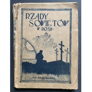 KICIŃSKI Antoni - Rządy Sowietów w Rosji: krótki zarys historii przewrotu i rządów partji komunistycznej w Rosji na tle faktów i statystyki. Warszawa [1925].