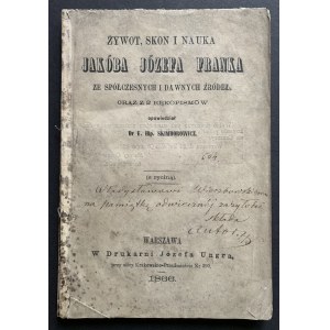 [Dedykacja] Żywot, skon i nauka Jakóba Józefa Franka: ze współczesnych i dawnych źródeł oraz z 2 rękopisów opowiedział Dr F. Hip. SKIMBOROWICZ. Warszawa [1866]
