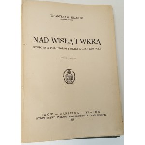 SIKORSKI Władysław - NAD WISŁĄ I WKRĄ. Studjum z polsko-rosyjskiej wojny 1920 roku(defekt)