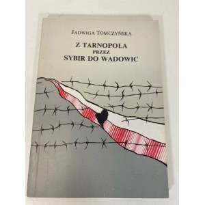 TOMCZYŃSKA Jadwiga - Z TARNOPOLA PRZEZ SYBIR DO WADOWIC Dedykacja autorki dla Bożeny i Marka Grońskich