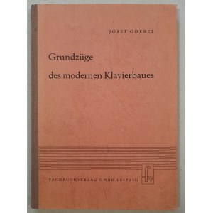 Goebel Josef - Grundzüge des modernen Klavierbaues, 1952 / pianos, construction/.