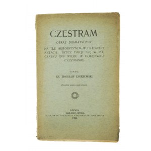 ZAKRZEWSKI Zdzisław - CZESTRAM Obraz dramatyczny na tle historycznem (...), Poznań 1908r., nákladem autora, [SZCZ].