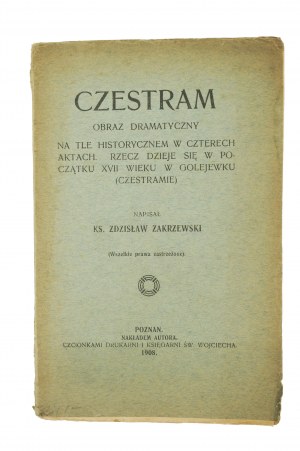 ZAKRZEWSKI Zdzisław - CZESTRAM Obraz dramatyczny na tle historycznem (...), Poznań 1908r., at the author's expense, [SZCZ].