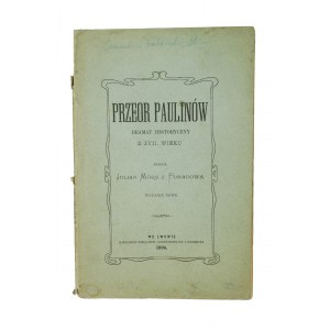 Mörs Julian - Przeor Paulinów dramat historyczny z XVII wieku, Lwów 1906r., [SZCZ]